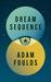 Dream Sequence by Adam Foulds Dream Sequence by Adam Foulds