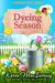 Dyeing Season (Dewberry Farm Mysteries, #5) by Karen MacInerney