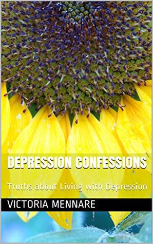 Depression Confessions: Truths about Living with Depression