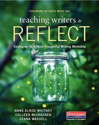 Teaching Writers to Reflect: Strategies for a More Thoughtful Writing Workshop