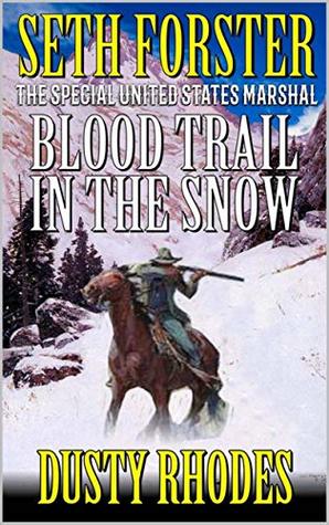 Seth Forster - The Special United States Marshal: Blood Trail in the Snow: A Western Adventure (The Special U.S. Marshal Western Adventure Series Book 10)
