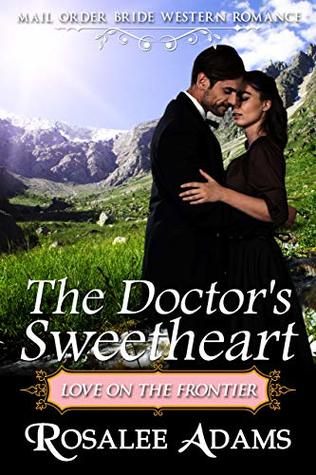 Mail Order Bride: The Doctor's Sweetheart: Sweet, Clean, Inspirational Western Historical Romance