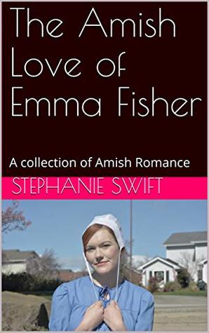 The Amish Love of Emma Fisher: A collection of Amish Romance