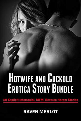 Hotwife And Cuckold Erotica Story Bundle 18 Explicit Interracial Mfm And Reverse Harem Stories By Raven Merlot Hotwife And Cuckold Erotica Story Bundle 18 Explicit Interracial Mfm And Reverse Harem Stories By Raven Merlot