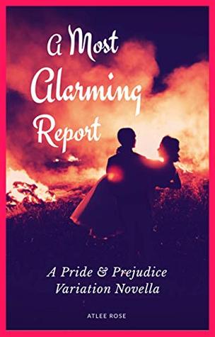 A Most Alarming Report: A Pride and Prejudice Variation Novella