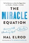 The Miracle Equation: The Two Decisions That Turn Your Biggest Goals from Possible, to Probable, to Inevitable
