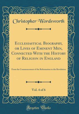 ecclesiastical biography or lives of eminent men connected with