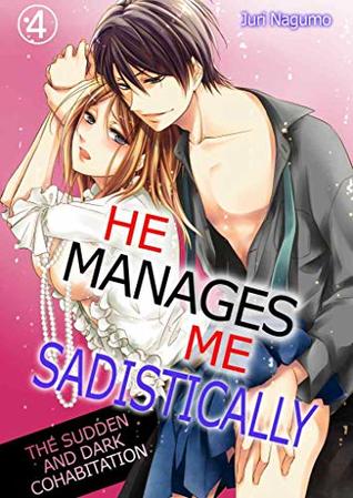 He Manages Me Sadistically Vol.4 (TL Manga): The Sudden and Dark Cohabitation