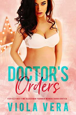 Doctor's Orders: Fertile First Time Older Man Younger Woman Taboo Erotica (Her First Time Book 9)