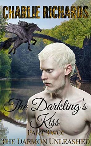 The Darkling's Kiss: Part Two: The Daemon Unleashed