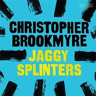Jaggy Splinters - Christopher Brookmyre