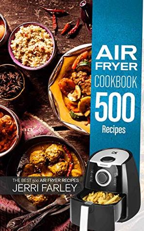 Air Fryer Cookbook 500 Recipes: The Best 500 Air Fryer Recipes