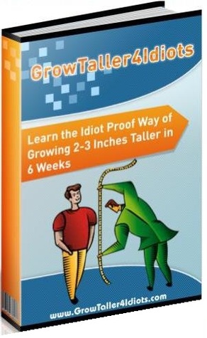 Grow Taller 4 Idiots - Growing 2 to 4 Inches Taller in 8 Weeks