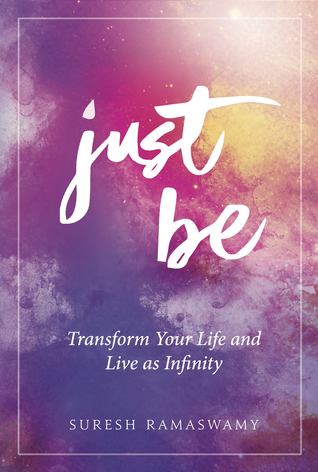 Just Be: Transform Your Life and Live as Infinity
