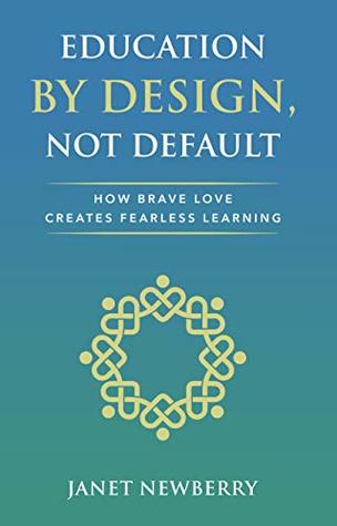 Education by Design, Not Default: How Brave Love Creates Fearless Learning