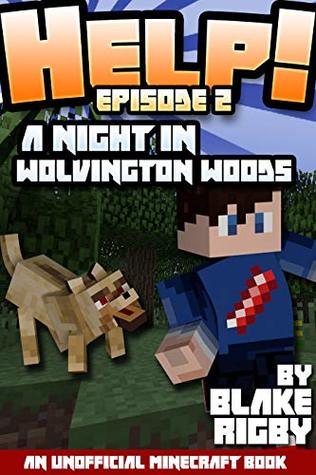 HELP! #2: A NIGHT IN WOLVINGTON WOODS (An Unofficial Minecraft Book Series)