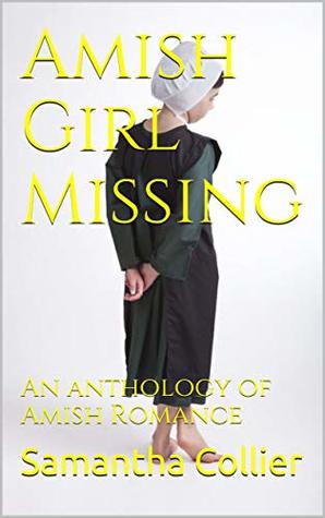 Amish Girl Missing: An anthology of Amish Romance