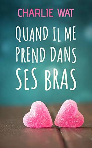 Quand il me prend dans ses bras