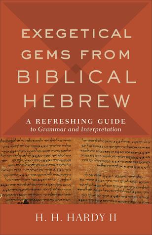 Exegetical Gems from Biblical Hebrew: A Refreshing Guide to Grammar and Interpretation
