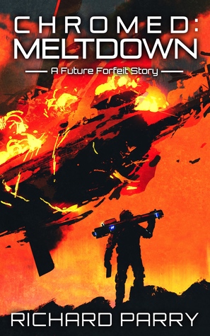 Chromed: Meltdown (Future Forfeit City Stories, #3)