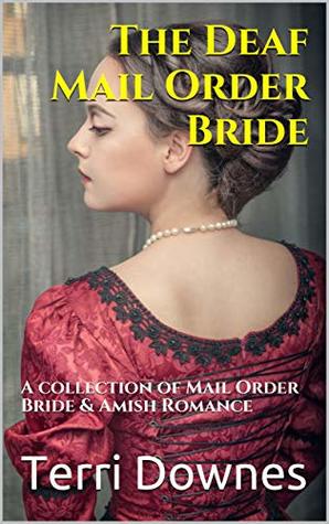 The Deaf Mail Order Bride: A collection of Mail Order Bride & Amish Romance