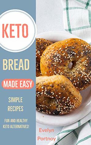 Keto Bread Made Easy: Simple Recipes Fun and Healthy Keto Alternatives!