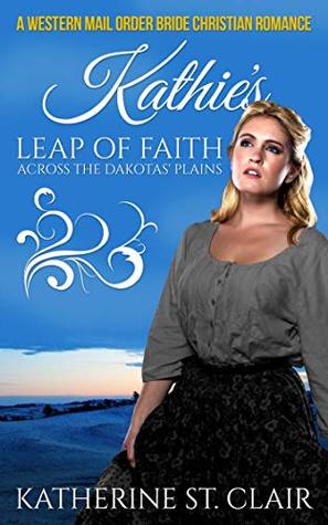 A Western Mail Order Bride Christian Romance: Katie's Leap of Faith Across the Dakotas' Plains