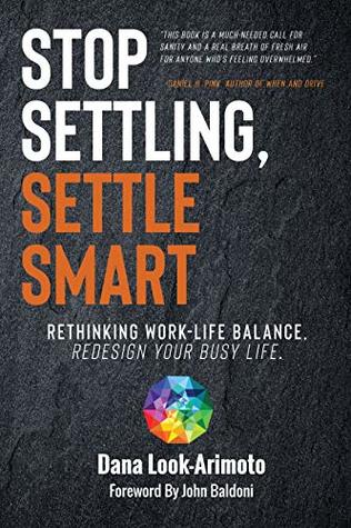 Stop Settling, Settle Smart: Rethinking Work-life Balance, Redesign Your Busy Life