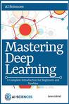 Mastering Deep Learning: A Complete Introduction for Beginners and Newbies