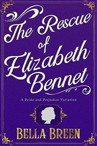 The Rescue of Elizabeth Bennet: A Pride and Prejudice Variation
