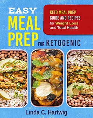 Easy Meal Prep for Ketogenic: Keto Meal Prep Guide and Recipes for Weight Loss and Total Health (The Easiest Way of Losing Weight, Save Time and Live Better)
