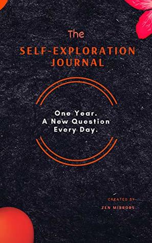 The Self-Exploration Journal: One Year. A New Question Every Day (Daily Journal With Prompts For Women & Men To Write In)