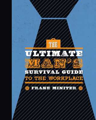 The Ultimate Man's Survival Guide to the Workplace