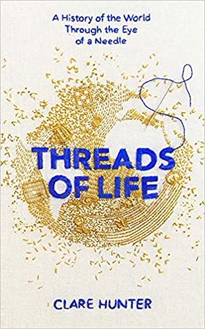Threads of Life: A History of the World Through the Eye of a Needle