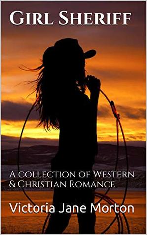 Girl Sheriff: A collection of Western & Christian Romance