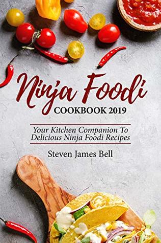 NINJA FOODI COOKBOOK 2019: Your Kitchen Companion To Delicious Ninja Foodi Recipes