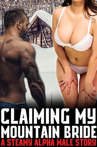 Claiming My Mountain Bride (A Steamy Alpha Male Story)