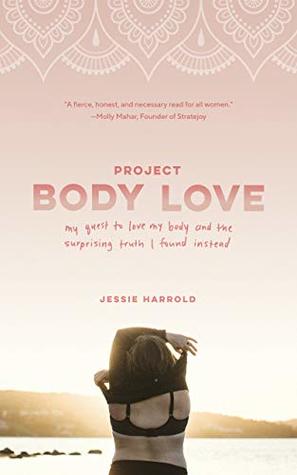 Project Body Love: my quest to love my body and the surprising truth I found instead