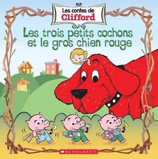 Les Contes de Clifford: Les Trois Petits Cochons Et Le Gros Chien Rouge