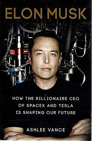 Elon Musk. How The Billionaire Ceo Of Spacex And Tesla Is Shaping Our Future