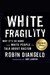 White Fragility Why It’s So Hard for White People to Talk About Racism by Robin DiAngelo