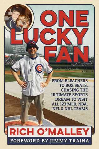 One Lucky Fan: From Bleachers to Box Seats, Chasing the Ultimate Sports Dream to Visit All 123 MLB, NBA, NFL NHL Teams