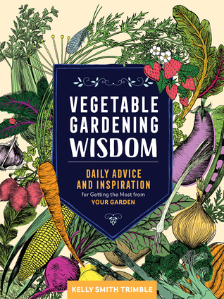 Vegetable Gardening Wisdom by Kelly Smith Trimble