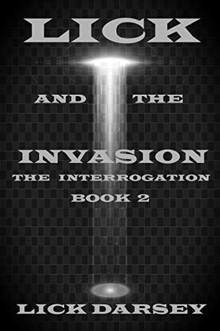 Lick and the Invasion: The Interrogation (Book 2)