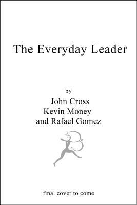 The Everyday Leader: How to Motivate, Empower and Influence Those Around You