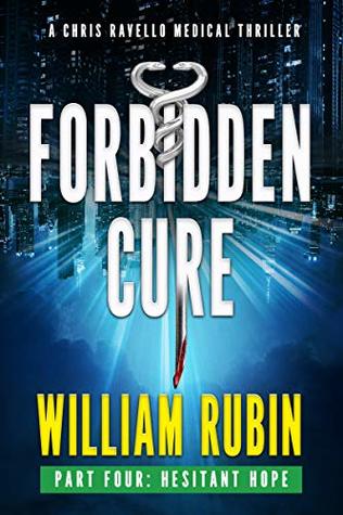 Forbidden Cure Part Four: Hesitant Hope: A Chris Ravello Medical Thriller