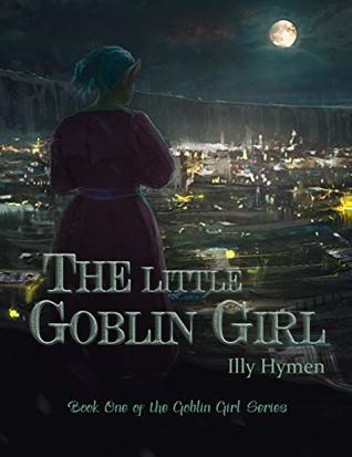The Little Goblin Girl: Book One of the Goblin Girl Series