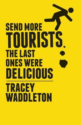 Send More Tourists...the Last Ones Were Delicious