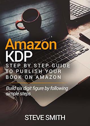 AMAZON KDP: Step By Step Guide to Publish Your Book On Amazon