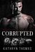 Corrupted A Motorcycle Club Romance (Blacktop Sinners MC) by Kathryn Thomas